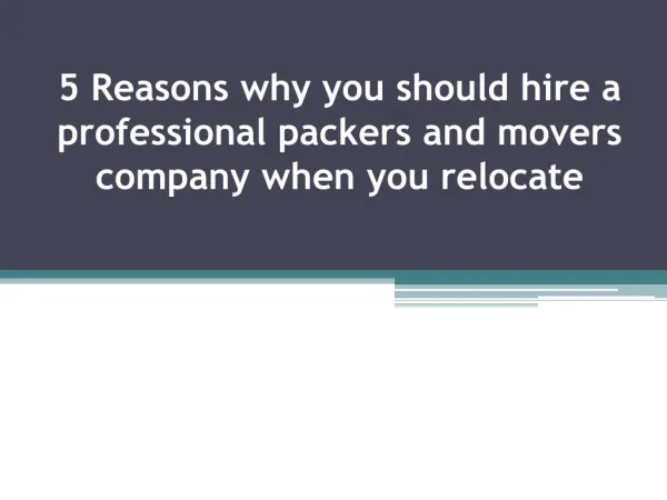 5 Reasons why you should hire a professional packers and movers company when you relocate.
