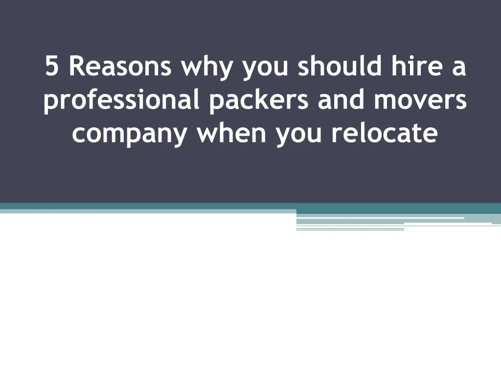 5 reasons why you should hire a professional packers and movers company when you relocate