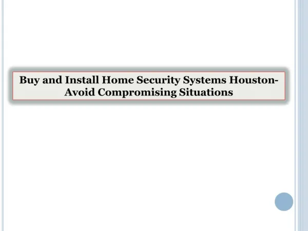 Buy and Install Home Security Systems Houston-Avoid Compromising Situations
