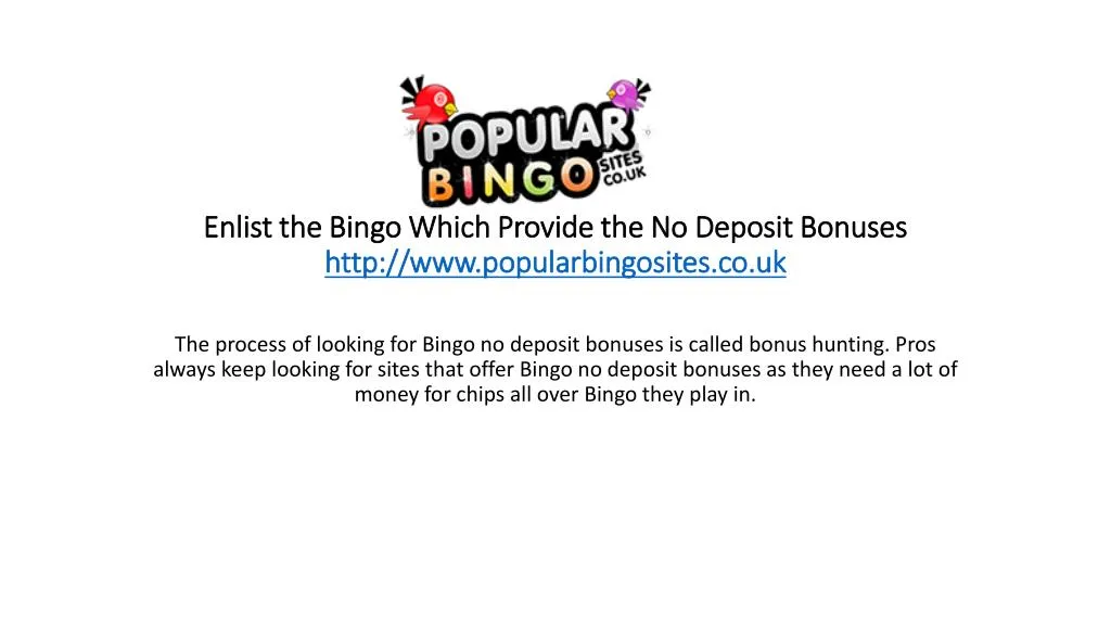 enlist the bingo which provide the no deposit bonuses http www popularbingosites co uk