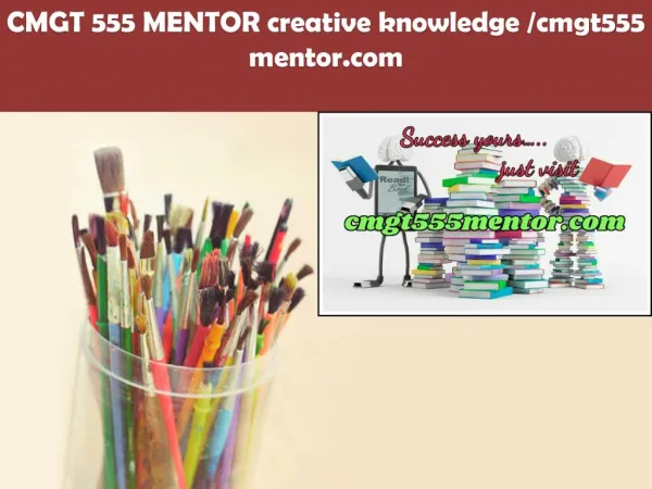 CMGT 555 MENTOR creative knowledge /cmgt555mentor.com