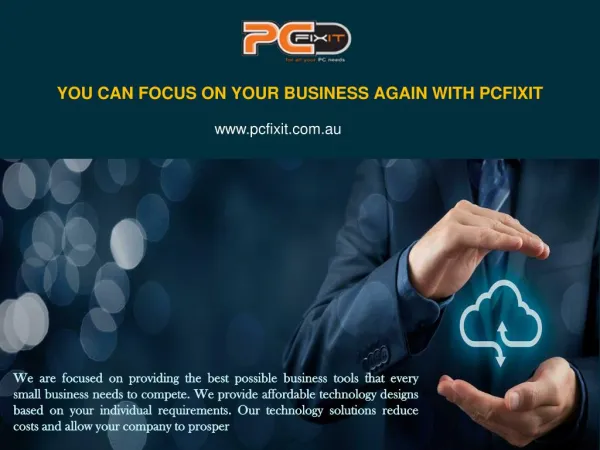 YOU CAN FOCUS ON YOUR BUSINESS AGAIN WITH PCFIXIT
