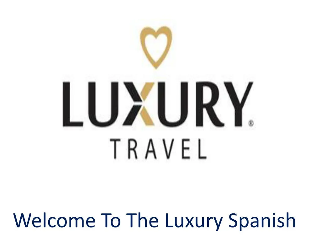 welcome to the luxury spanish