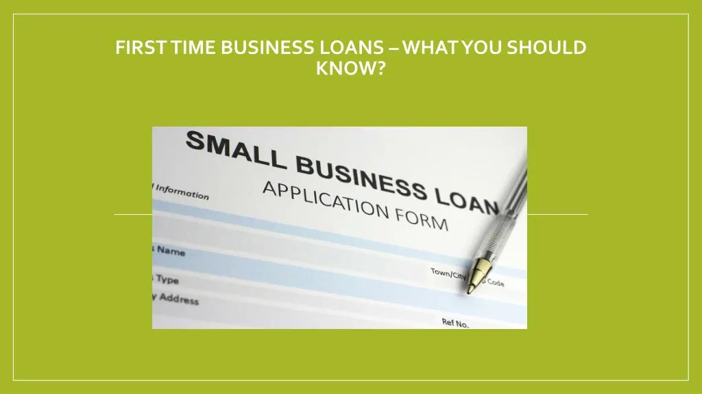 first time business loans what you should know