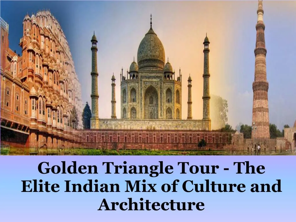 golden triangle tour the elite indian mix of culture and architecture