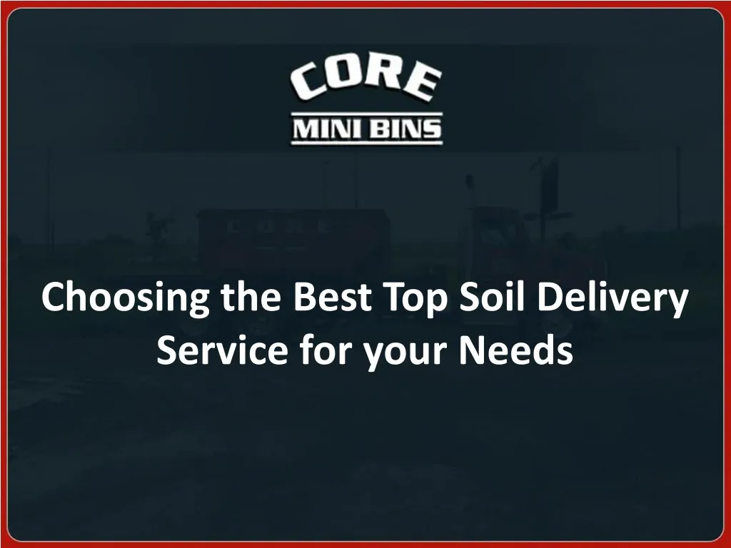 choosing the best top soil delivery service