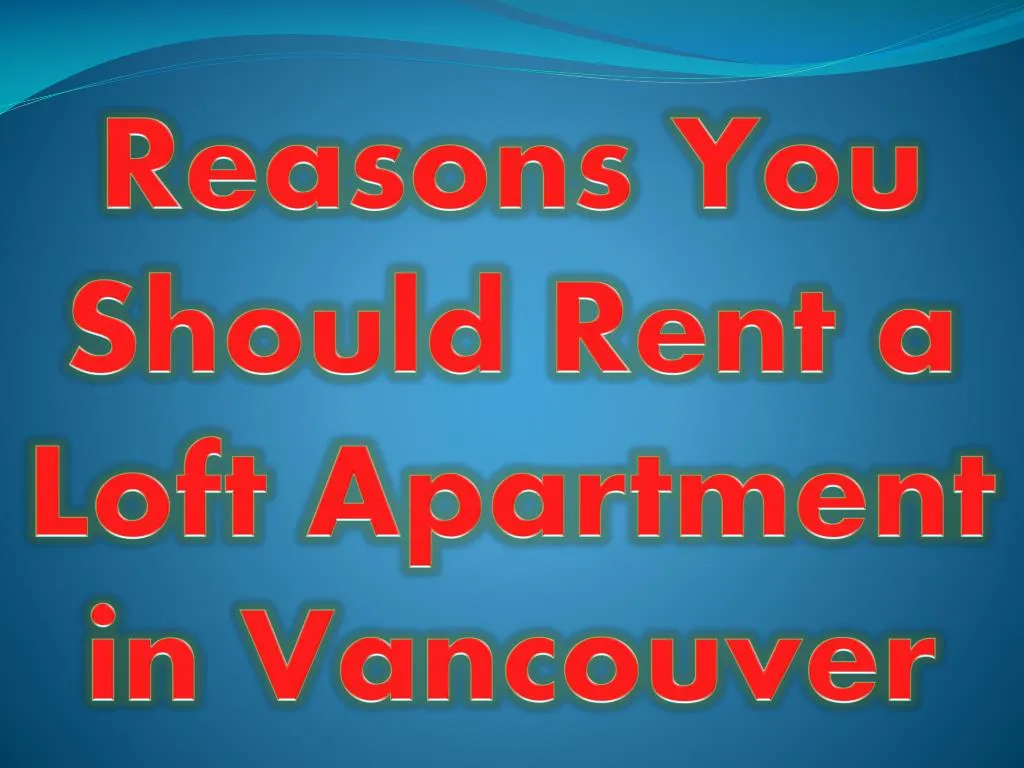 reasons you should rent a loft apartment in vancouver