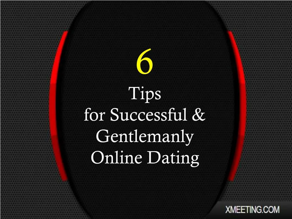 6 tips for successful gentlemanly online dating