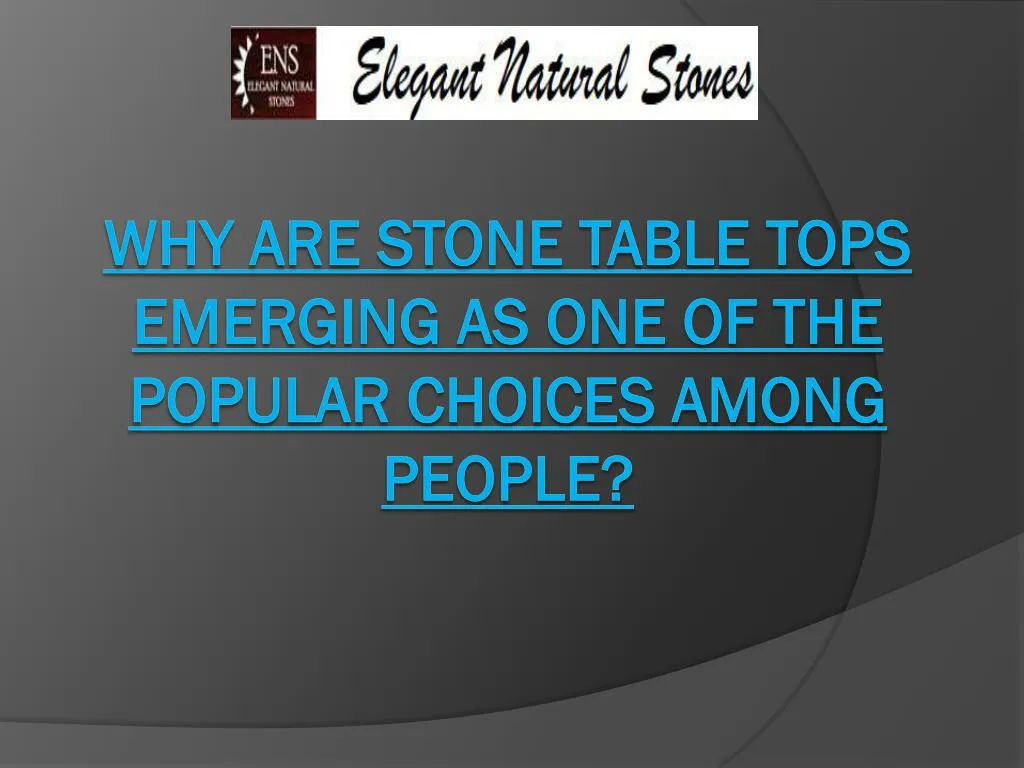 why are stone table tops emerging as one of the popular choices among people