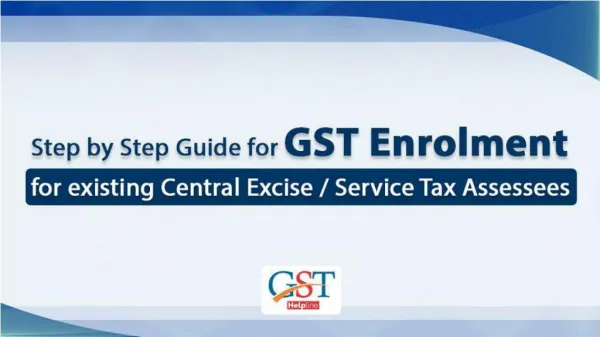 Step by Step process of GST Enrolment for existing Central Excise / Service Tax Assessees