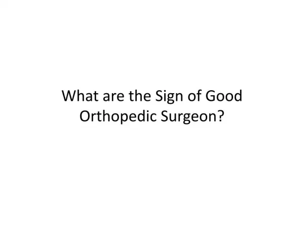What are the Sign of Good Orthopedic Surgeon?