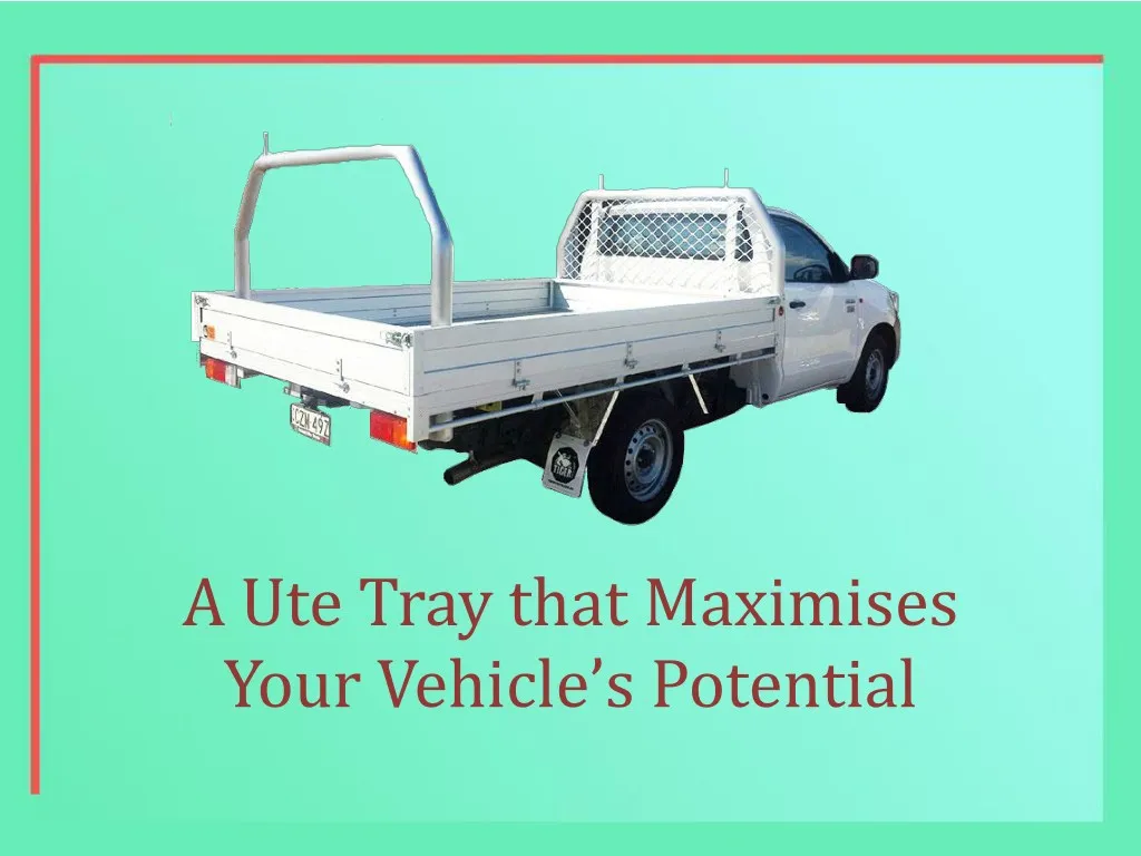 a ute tray that maximises your vehicle s potential
