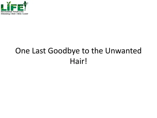 One Last Goodbye to the Unwanted Hair!