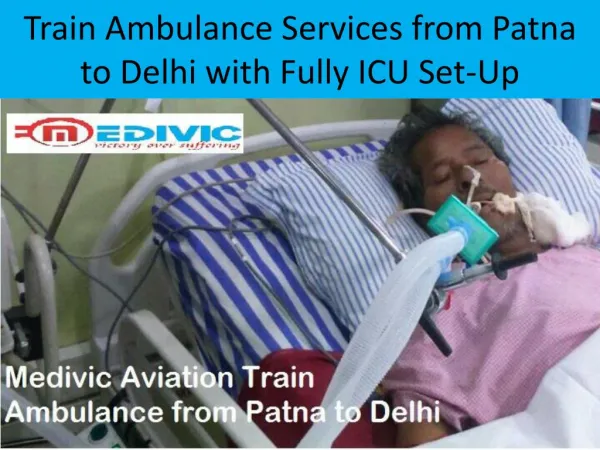 ICU Medical facilities Train Ambulance Services from Patna to delhi