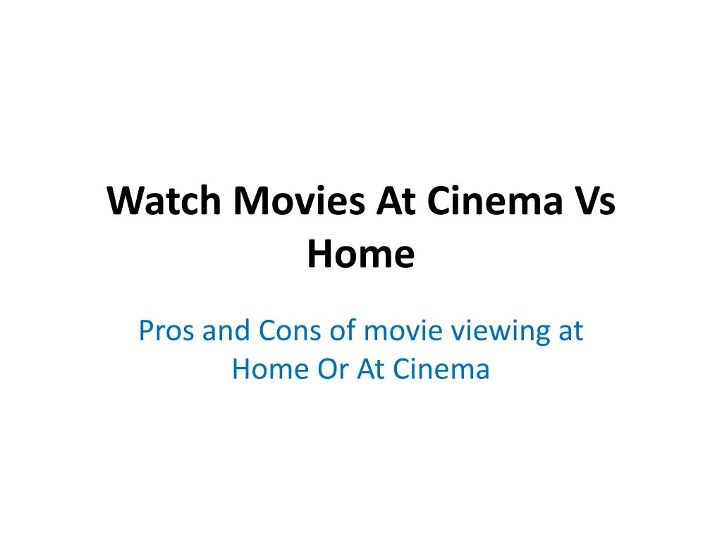 watch movies at cinema vs home