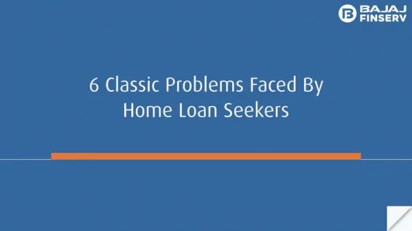 6 Classic Problems Faced by Home Loan Seekers