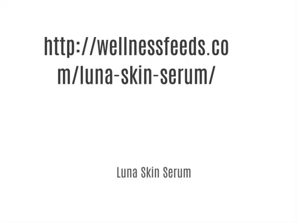 http://wellnessfeeds.com/luna-skin-serum/