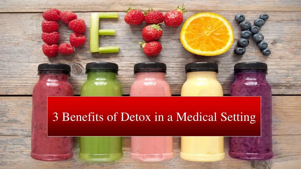 3 benefits of detox in a medical setting