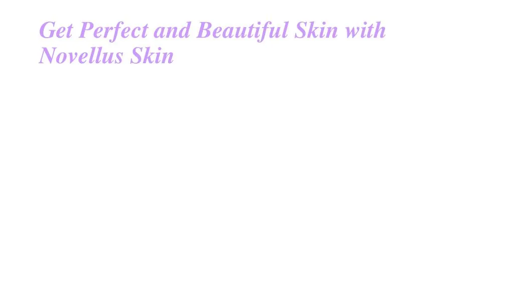get perfect and beautiful skin with novellus skin