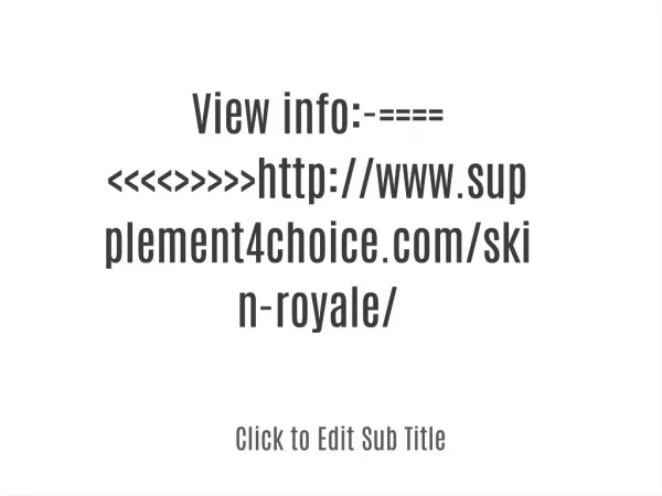 <<<<>>>>>http://www.supplement4choice.com/skin-royale/
