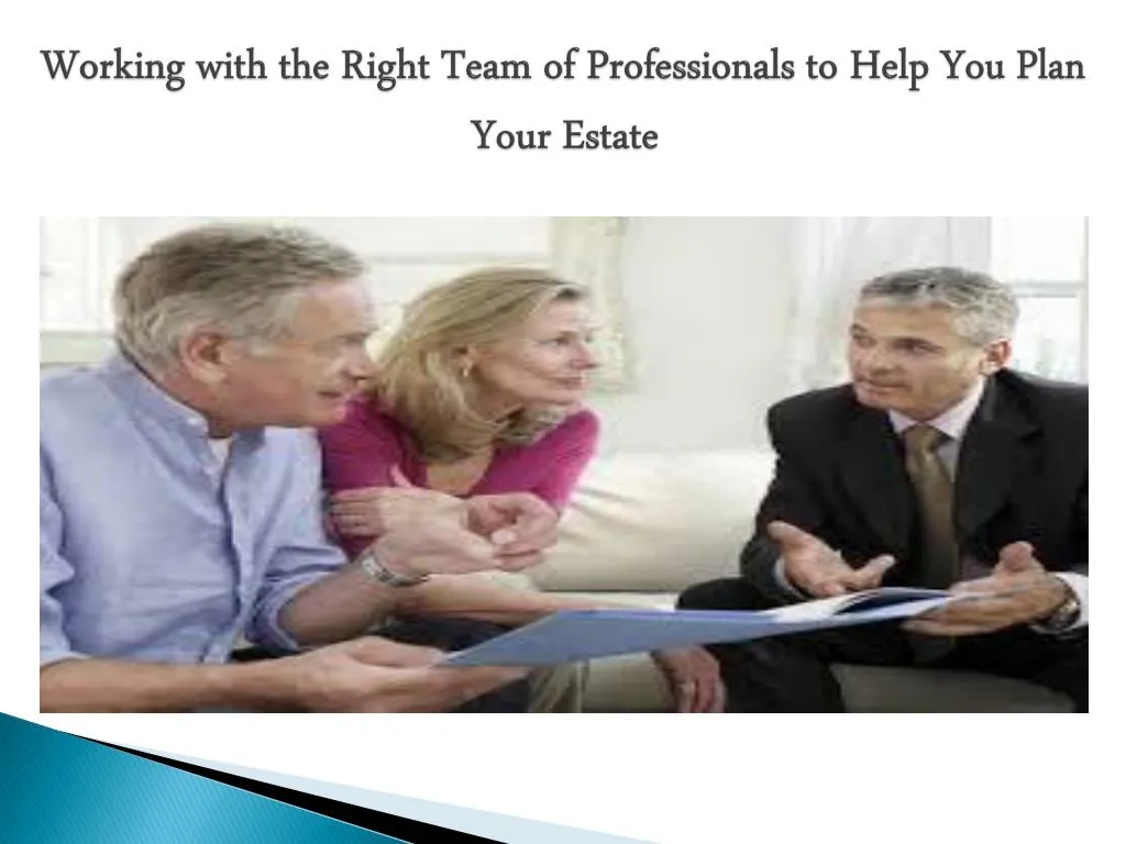 working with the right team of professionals to help you plan your estate