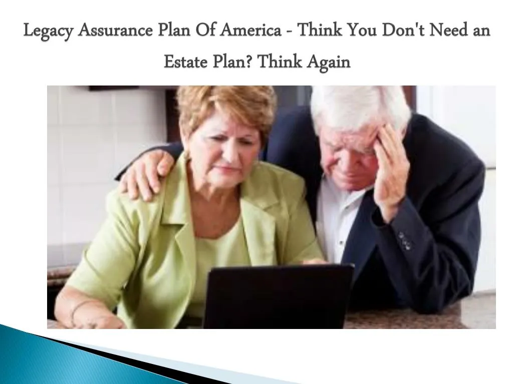 legacy assurance plan of america think you don t need an estate plan think again