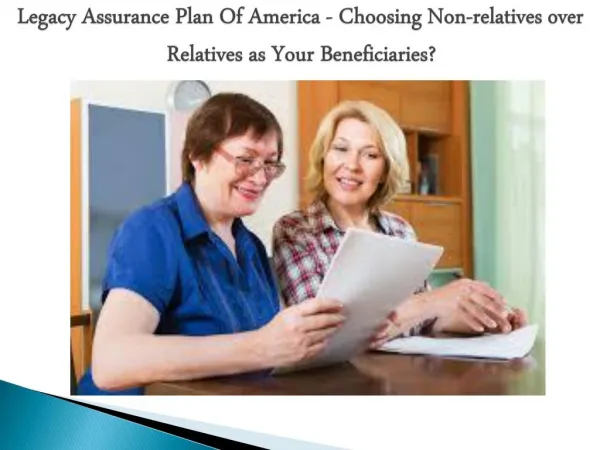 Legacy Assurance Plan Of America - Choosing Non-relatives over Relatives as Your Beneficiaries?