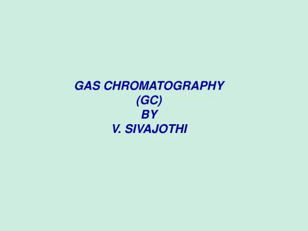 GAS CHROMATOGRAPHY (GC)