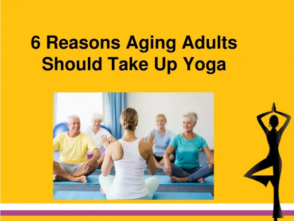 6 Reasons Aging Adults Should Take Up Yoga