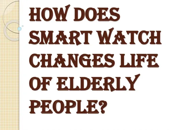 Benefits of Smart Watch to Change the Life of Elderly People