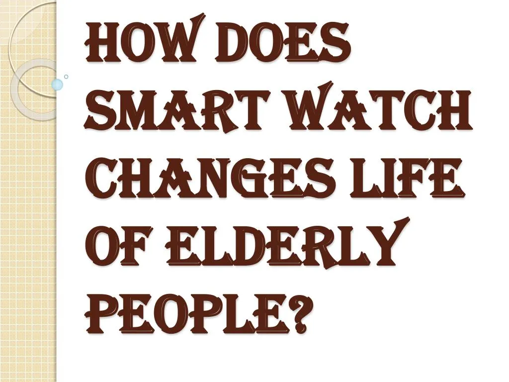 how does smart watch changes life of elderly people