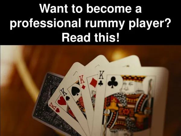 Want to become a professional rummy player? Read this!