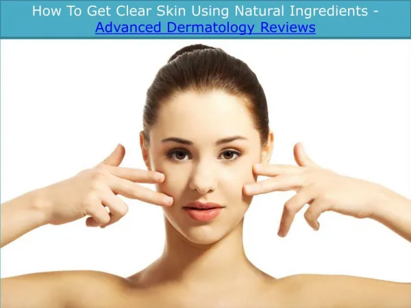 How to Get Clear Skin Using Natural Ingredients - Advanced Dermatology Reviews
