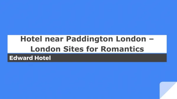 Hotel near Paddington London – London Sites for Romantics