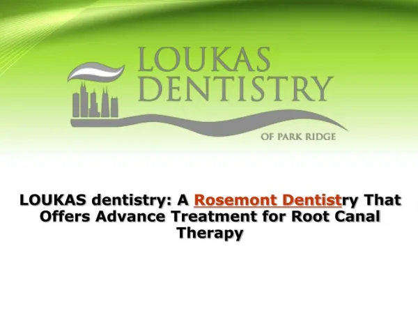 LOUKAS dentistry: A Rosemont Dentistry That Offers Advance Treatment for Root Canal Therapy