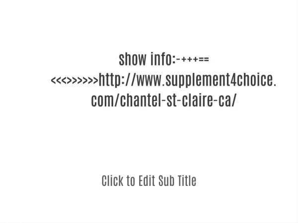 show info:- ==<<<>>>>>>http://www.supplement4choice.com/chantel-st-claire-ca/