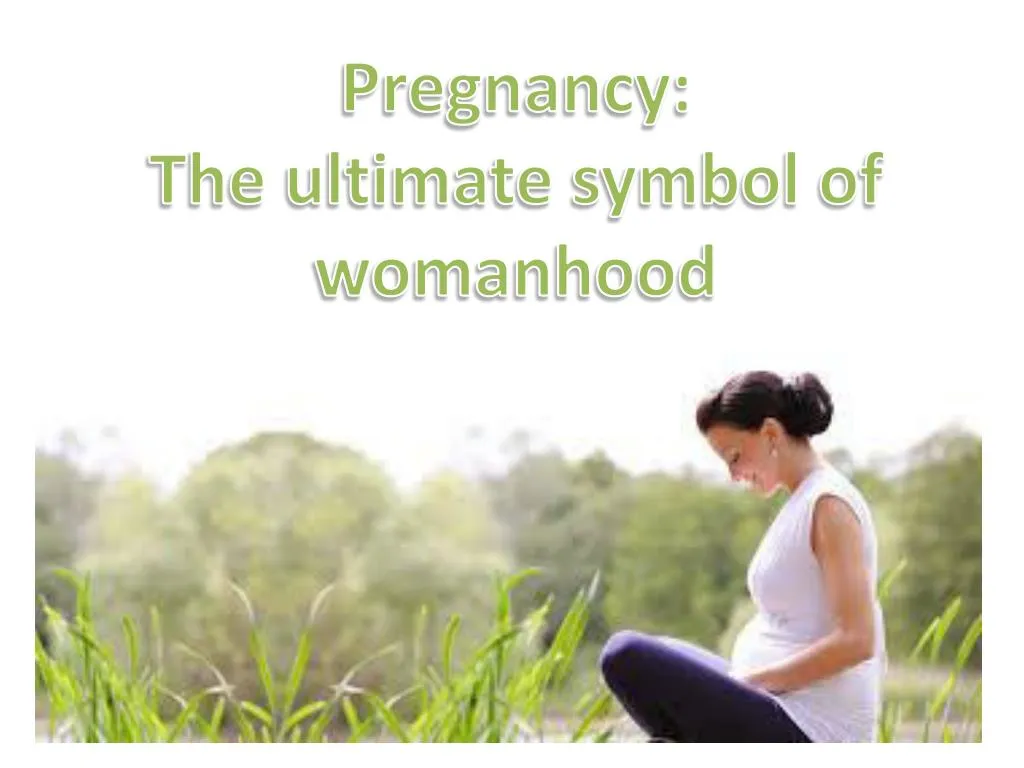 pregnancy the ultimate symbol of womanhood