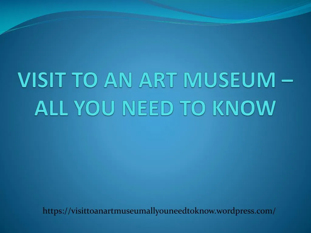 visit to an art museum all you need to know