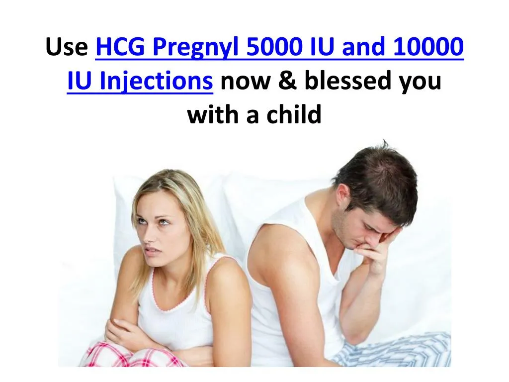 use hcg pregnyl 5000 iu and 10000 iu injections now blessed you with a child