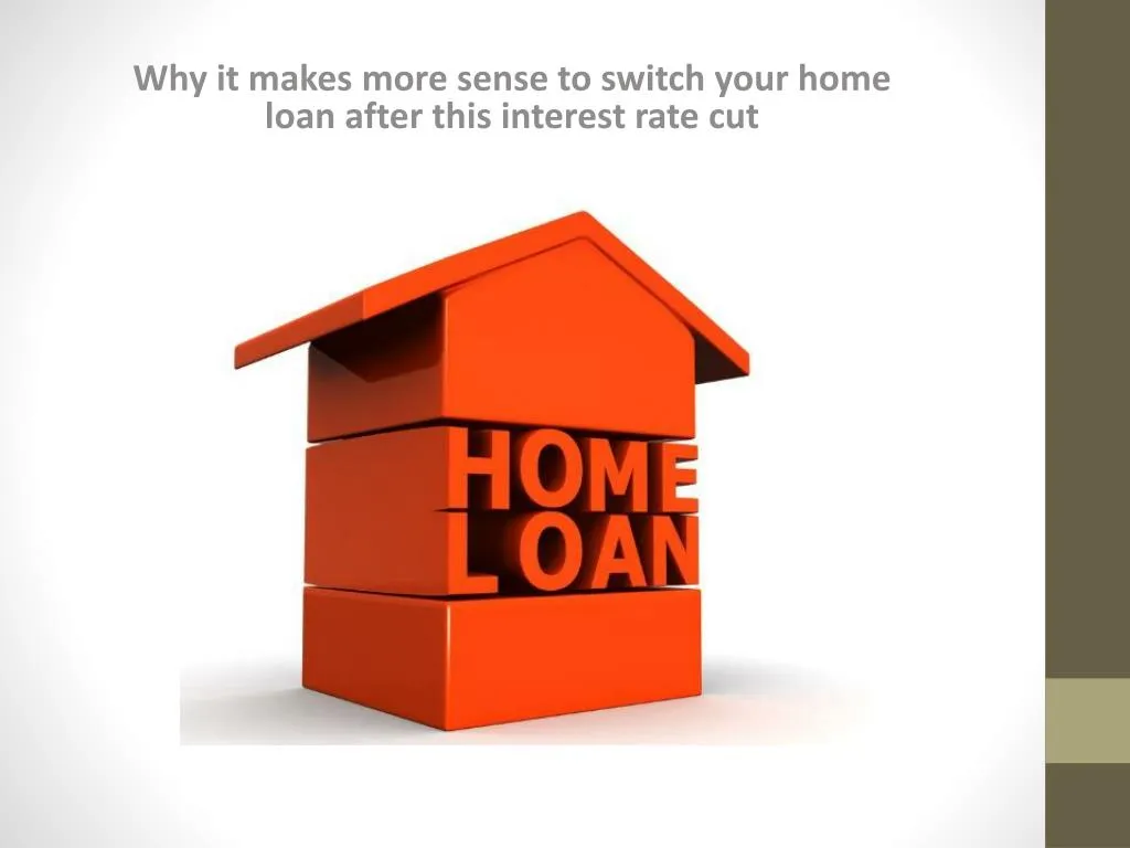 why it makes more sense to switch your home loan after this interest rate cut