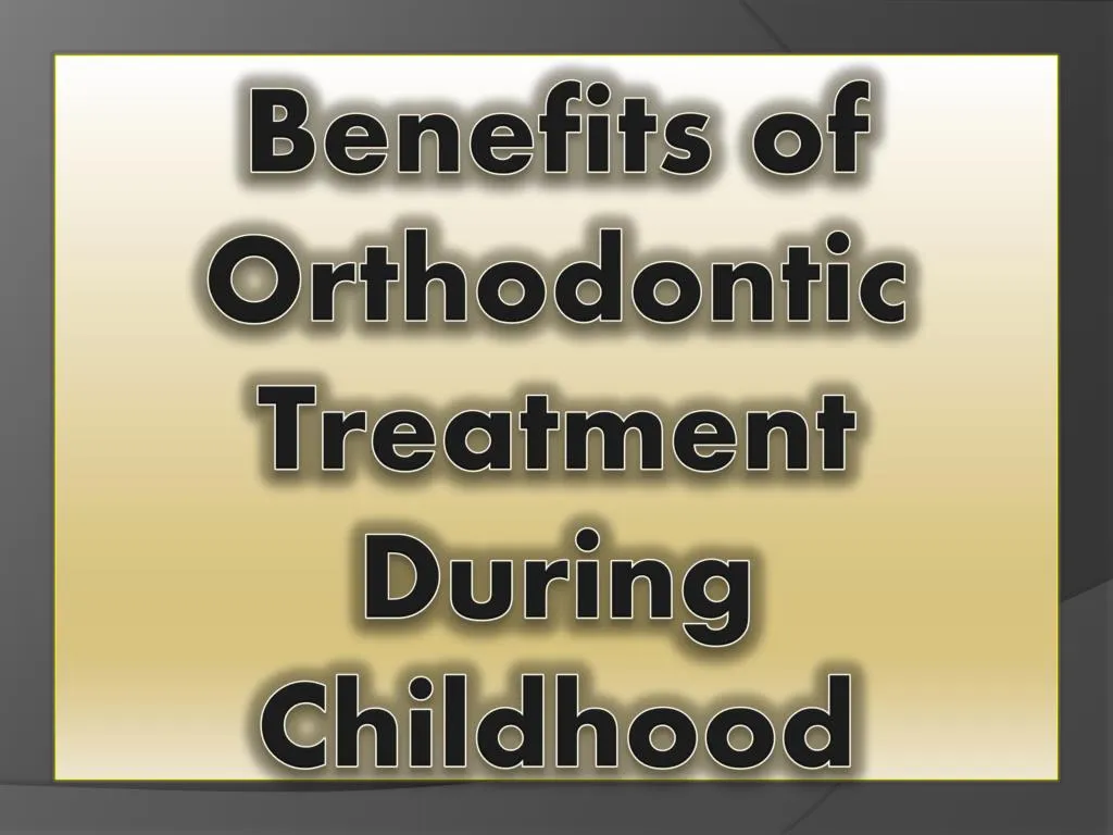 benefits of orthodontic treatment during childhood