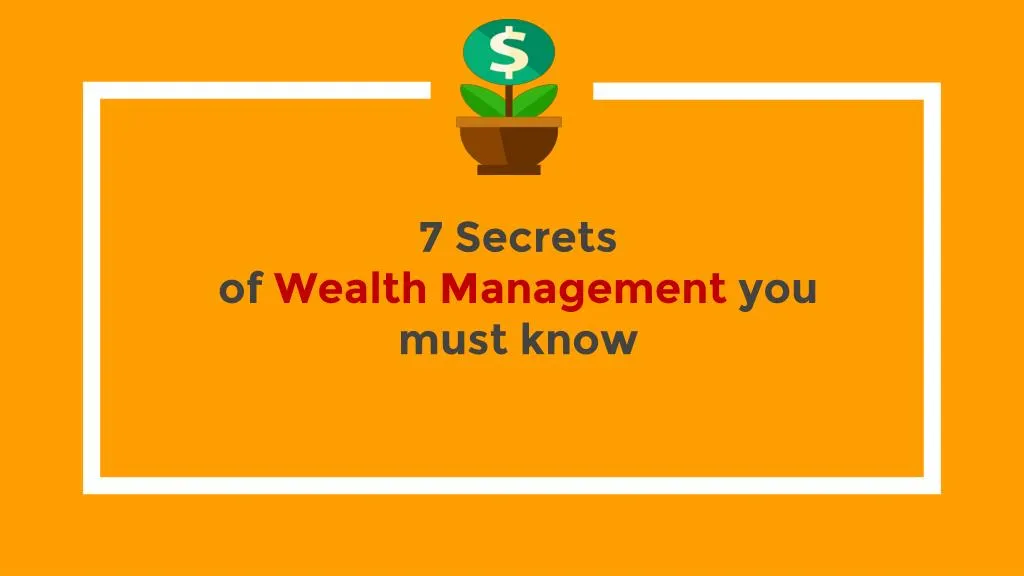7 secrets of wealth management you must know