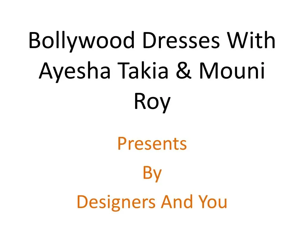 bollywood dresses with ayesha takia mouni roy