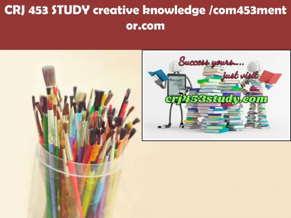 CRJ 453 STUDY creative knowledge /com453mentor.com