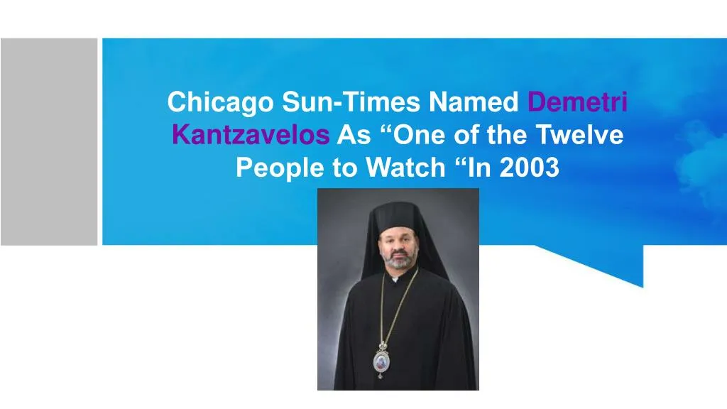chicago sun times named demetri kantzavelos as one of the twelve people to watch in 2003