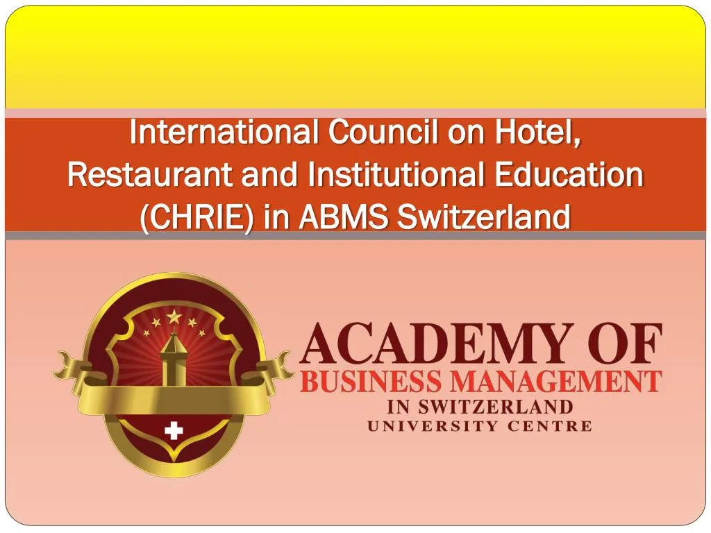 international council on hotel restaurant and institutional education chrie in abms switzerland