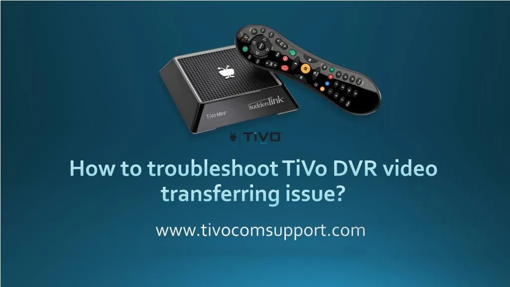 how to troubleshoot tivo dvr video transferring issue