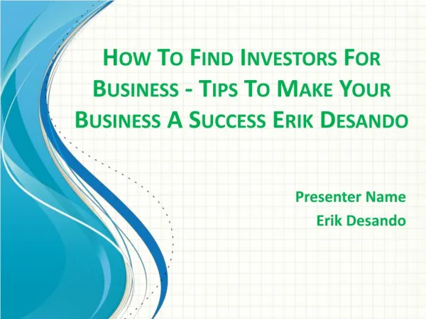 How To Find Investors For Business - Tips To Make Your Business A Success Erik Desando