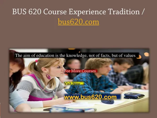 BUS 620 Course Experience Tradition / bus620.com