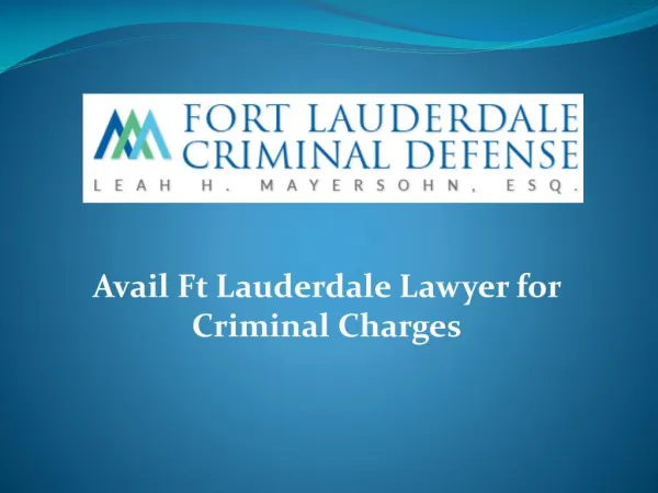 Avail Ft Lauderdale Lawyer for Criminal Charges